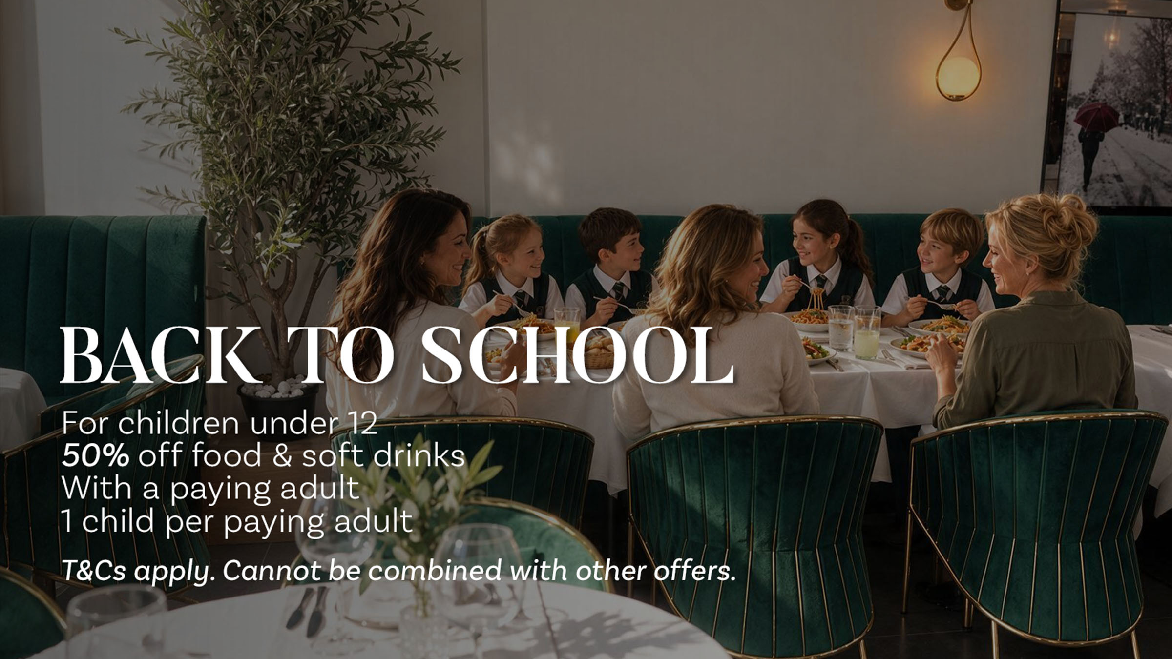 Back to School — 50% off food and soft drinks for children under 12, with a paying adult